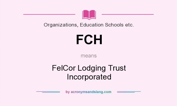 What does FCH mean? It stands for FelCor Lodging Trust Incorporated