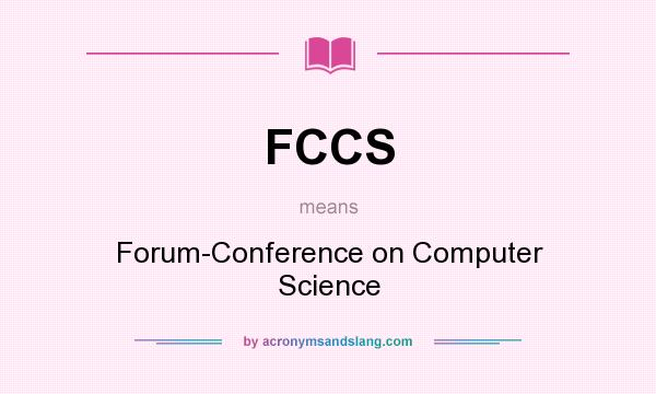 What does FCCS mean? It stands for Forum-Conference on Computer Science