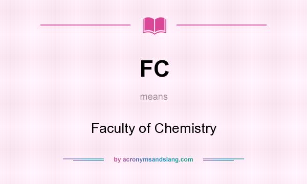 What does FC mean? It stands for Faculty of Chemistry