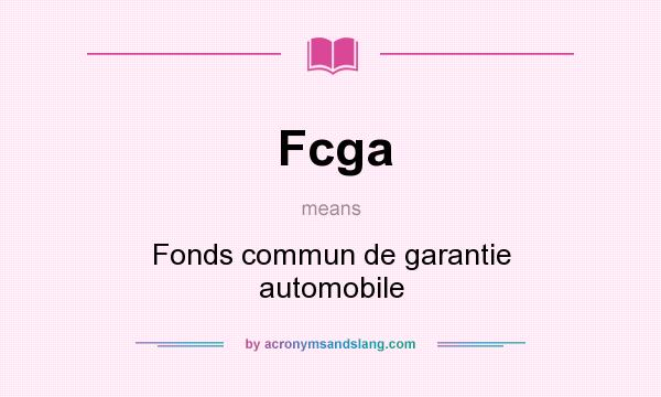 What does Fcga mean? It stands for Fonds commun de garantie automobile