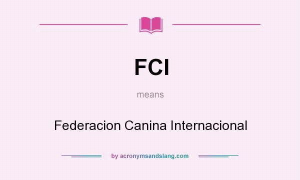 What does FCI mean? It stands for Federacion Canina Internacional