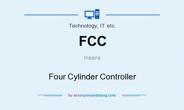 What does FCC mean? It stands for Four Cylinder Controller