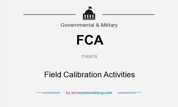 What does FCA mean? It stands for Field Calibration Activities