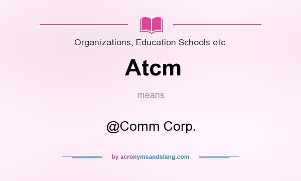 What does Atcm mean? It stands for @Comm Corp.