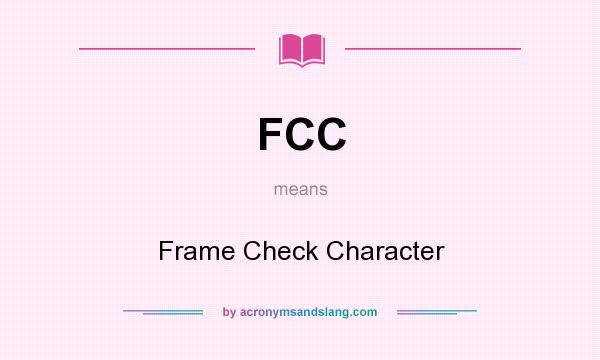What does FCC mean? It stands for Frame Check Character