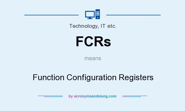 What does FCRs mean? It stands for Function Configuration Registers