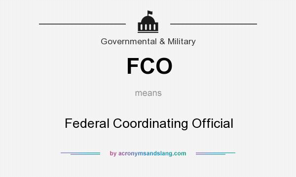 What does FCO mean? It stands for Federal Coordinating Official