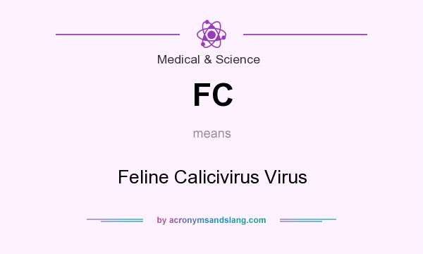 What does FC mean? It stands for Feline Calicivirus Virus