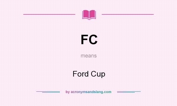 What does FC mean? It stands for Ford Cup