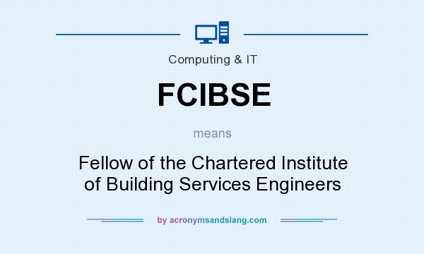 What does FCIBSE mean? It stands for Fellow of the Chartered Institute of Building Services Engineers