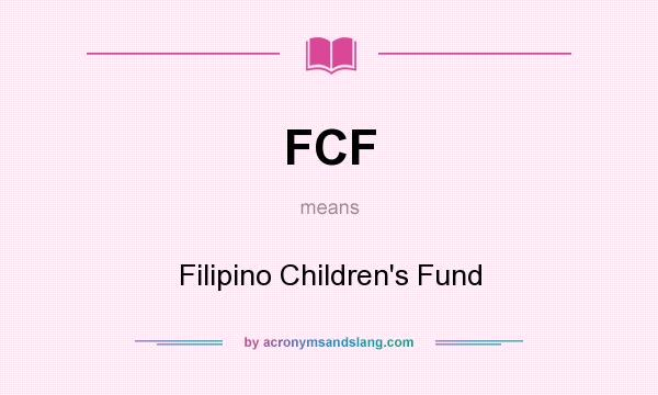 What does FCF mean? It stands for Filipino Children`s Fund