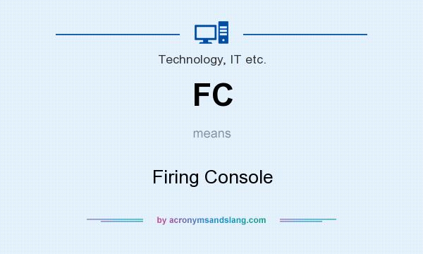 What does FC mean? It stands for Firing Console