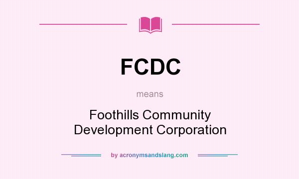 What does FCDC mean? It stands for Foothills Community Development Corporation