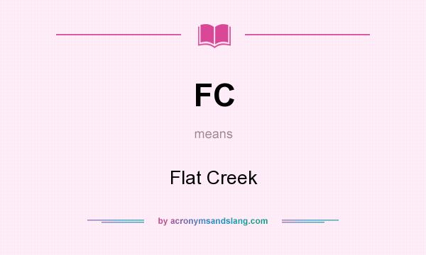 What does FC mean? It stands for Flat Creek