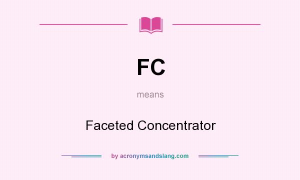 What does FC mean? It stands for Faceted Concentrator