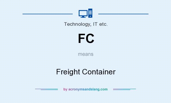 What does FC mean? It stands for Freight Container