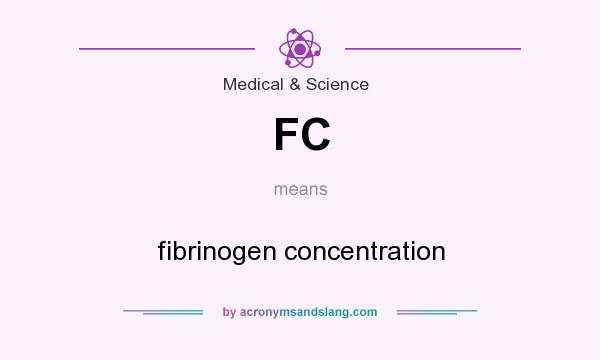 What does FC mean? It stands for fibrinogen concentration