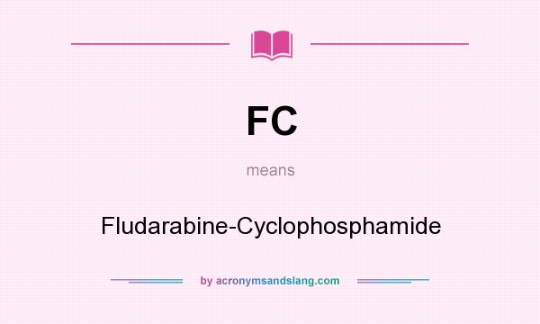 What does FC mean? It stands for Fludarabine-Cyclophosphamide