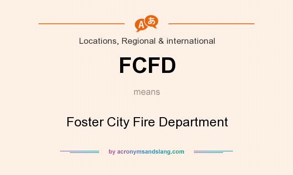 What does FCFD mean? It stands for Foster City Fire Department