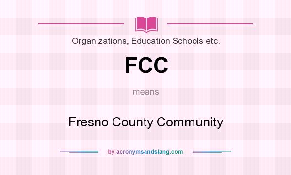 What does FCC mean? It stands for Fresno County Community