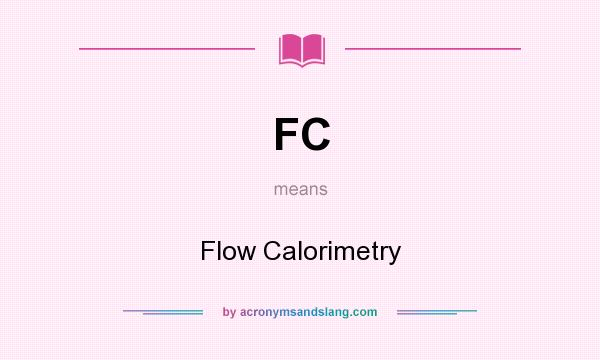 What does FC mean? It stands for Flow Calorimetry