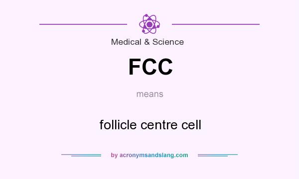 What does FCC mean? It stands for follicle centre cell