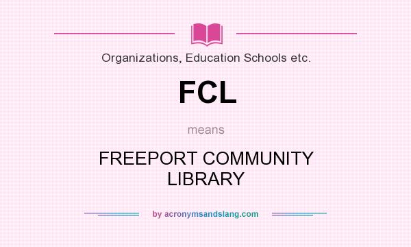 What does FCL mean? It stands for FREEPORT COMMUNITY LIBRARY