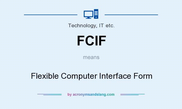 What does FCIF mean? It stands for Flexible Computer Interface Form