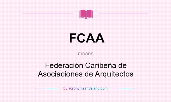 What does FCAA mean? It stands for Federación Caribeña de Asociaciones de Arquitectos
