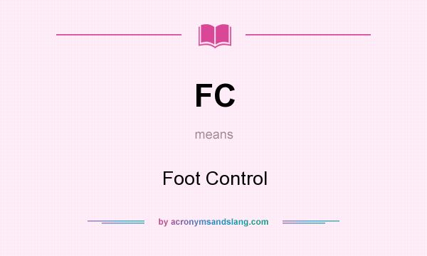 What does FC mean? It stands for Foot Control