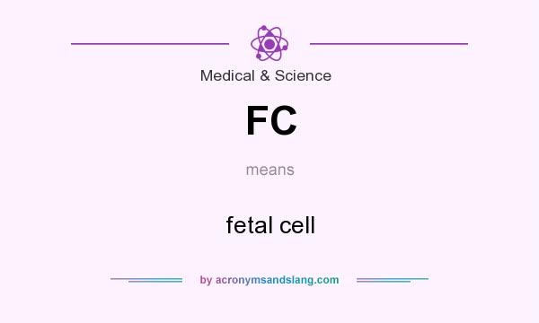 What does FC mean? It stands for fetal cell