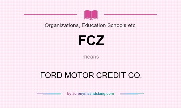 What does FCZ mean? It stands for FORD MOTOR CREDIT CO.