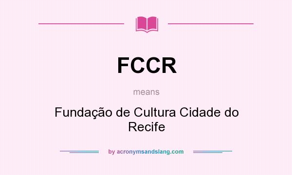 What does FCCR mean? It stands for Fundação de Cultura Cidade do Recife