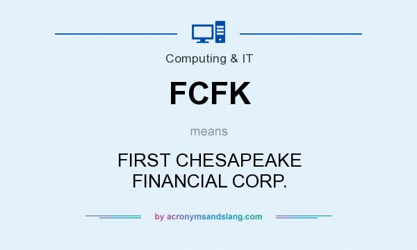 What does FCFK mean? It stands for FIRST CHESAPEAKE FINANCIAL CORP.