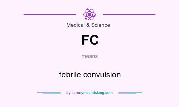 What does FC mean? It stands for febrile convulsion