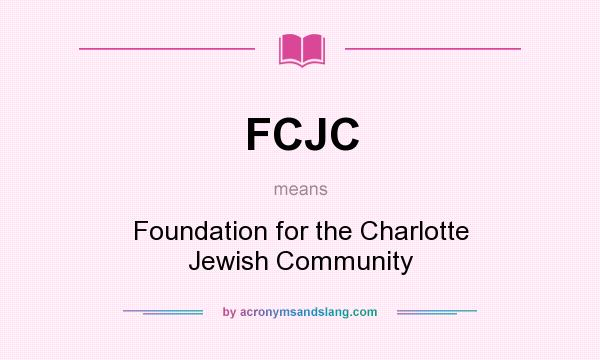 What does FCJC mean? It stands for Foundation for the Charlotte Jewish Community