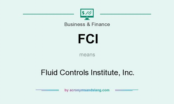 What does FCI mean? It stands for Fluid Controls Institute, Inc.