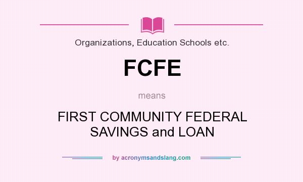 What does FCFE mean? It stands for FIRST COMMUNITY FEDERAL SAVINGS and LOAN