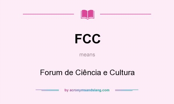 What does FCC mean? It stands for Forum de Ciência e Cultura