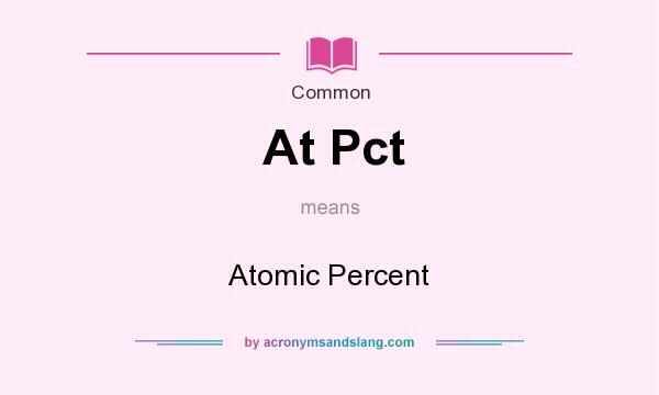 What does At Pct mean? It stands for Atomic Percent