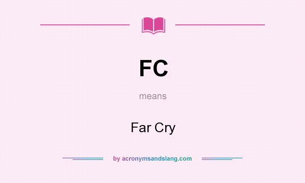 What does FC mean? It stands for Far Cry