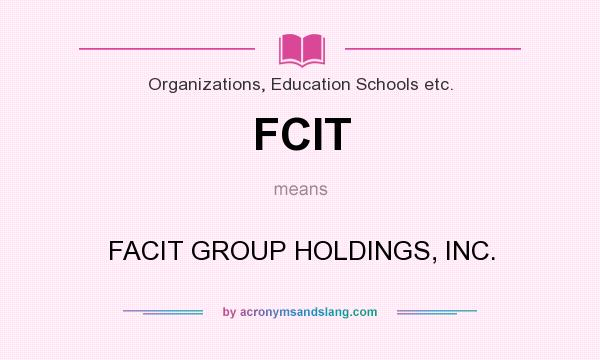 What does FCIT mean? It stands for FACIT GROUP HOLDINGS, INC.