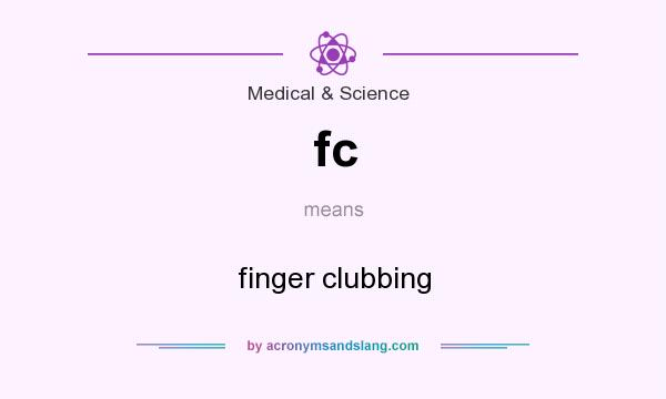 What does fc mean? It stands for finger clubbing