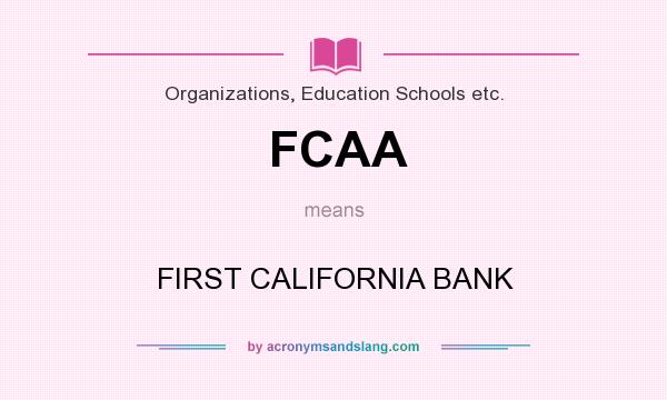 What does FCAA mean? It stands for FIRST CALIFORNIA BANK