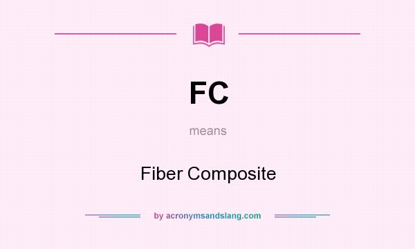 What does FC mean? It stands for Fiber Composite