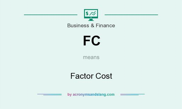What does FC mean? It stands for Factor Cost