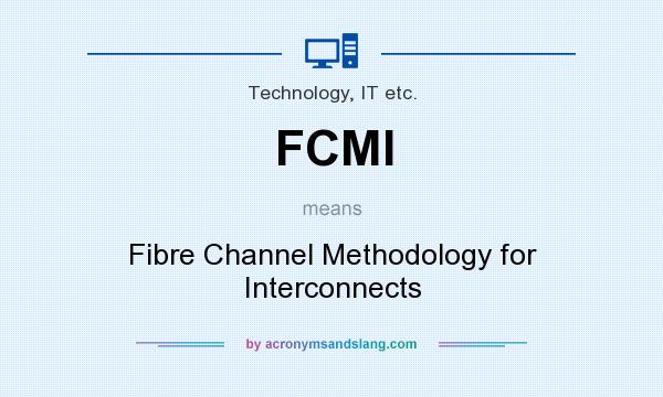 What does FCMI mean? It stands for Fibre Channel Methodology for Interconnects