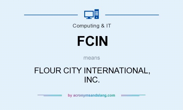 What does FCIN mean? It stands for FLOUR CITY INTERNATIONAL, INC.