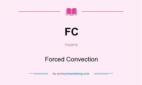 What does FC mean? It stands for Forced Convection