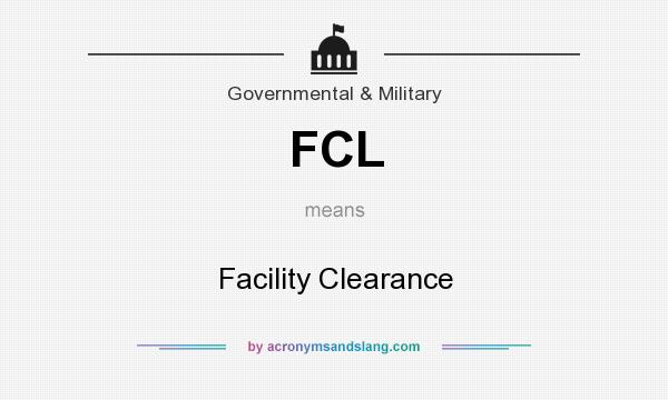 What does FCL mean? It stands for Facility Clearance